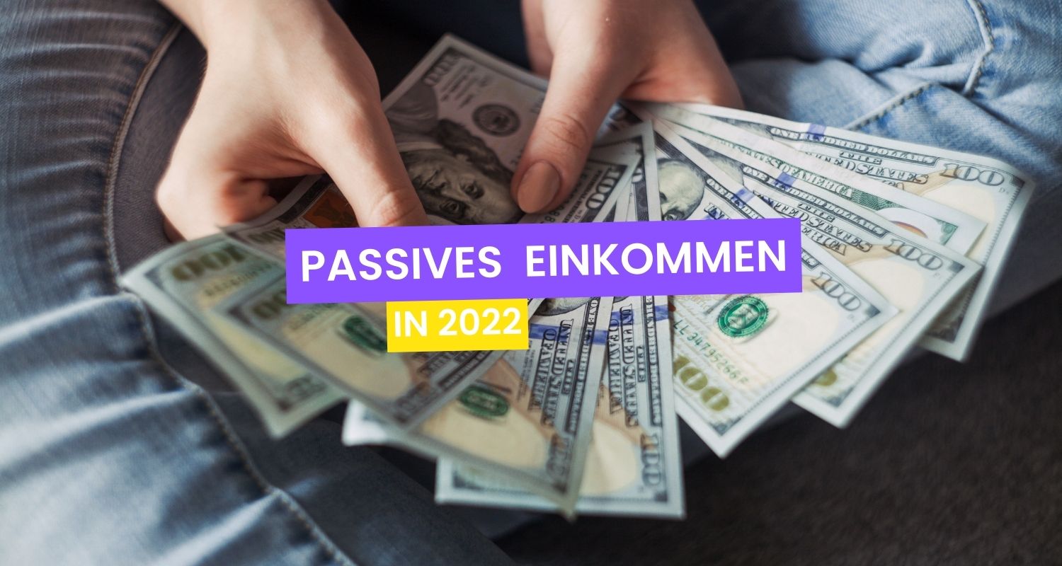 Passives Einkommen aufbauen im Jahr 2022. 13 Ideen wie Du das schaffen kannst